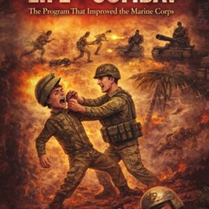 LIFE OF COMBAT  The Program That Improved the Marine Corps